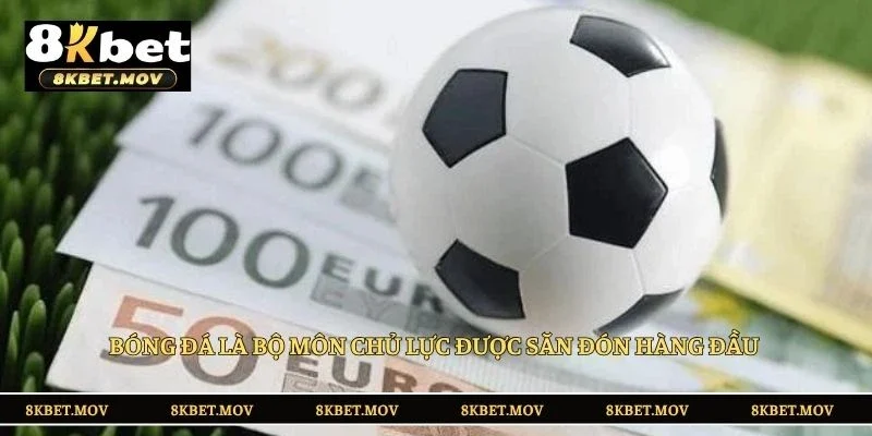 Bóng đá là bộ môn chủ lực được săn đón hàng đầu